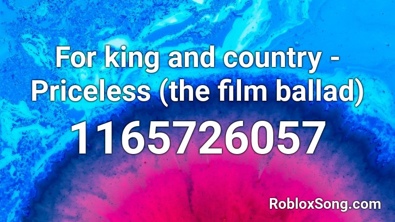 For king and country - Priceless (the film ballad) Roblox ID