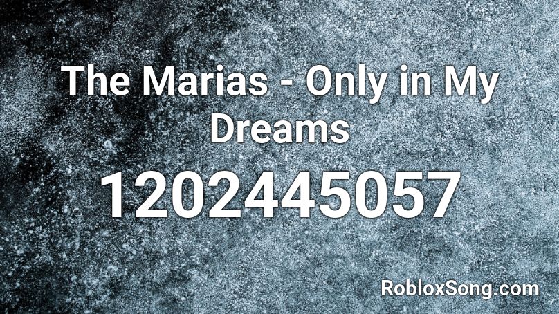 The Marias - Only in My Dreams Roblox ID