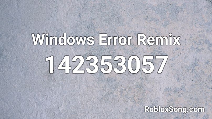 Windows Error Remix Roblox ID