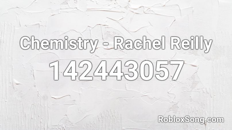 Chemistry - Rachel Reilly Roblox ID