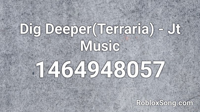 Dig Deeper(Terraria) - Jt Music Roblox ID