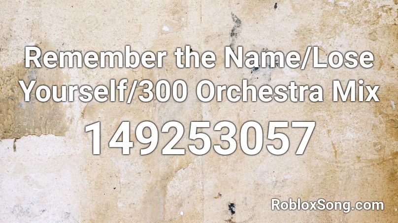 Remember the Name/Lose Yourself/300 Orchestra Mix Roblox ID