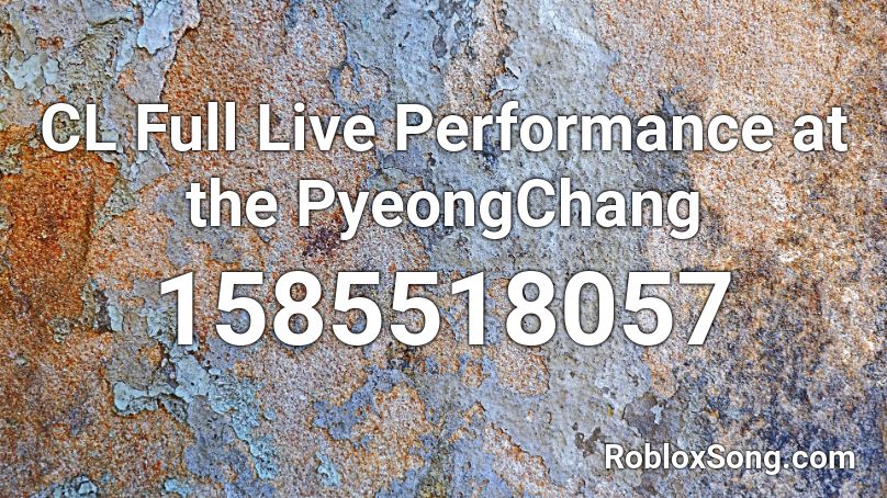 CL Full Live Performance at the PyeongChang  Roblox ID