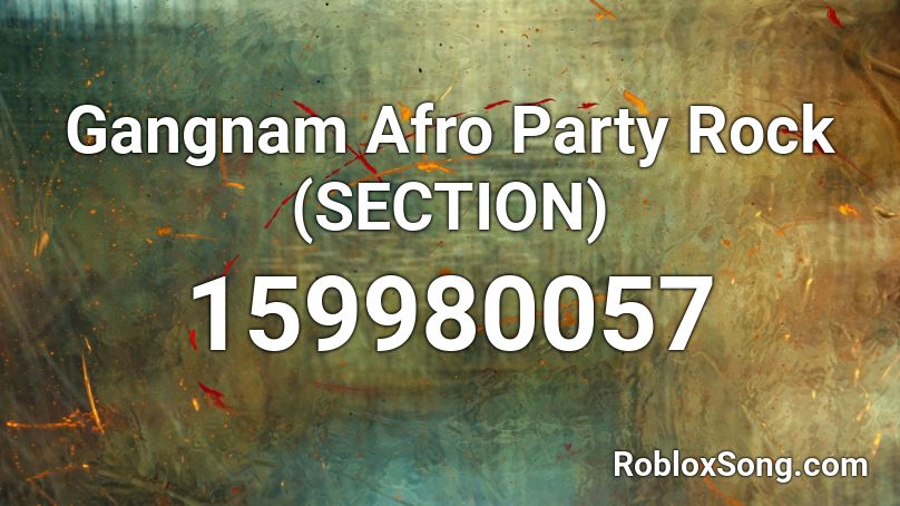 Gangnam Afro Party Rock (SECTION) Roblox ID