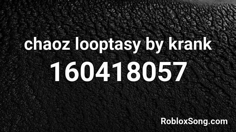 chaoz looptasy by krank Roblox ID