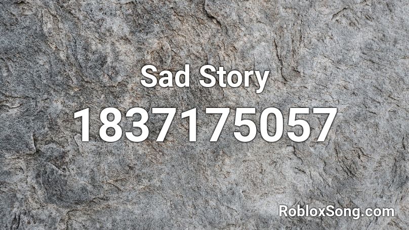 Sad Story Roblox ID