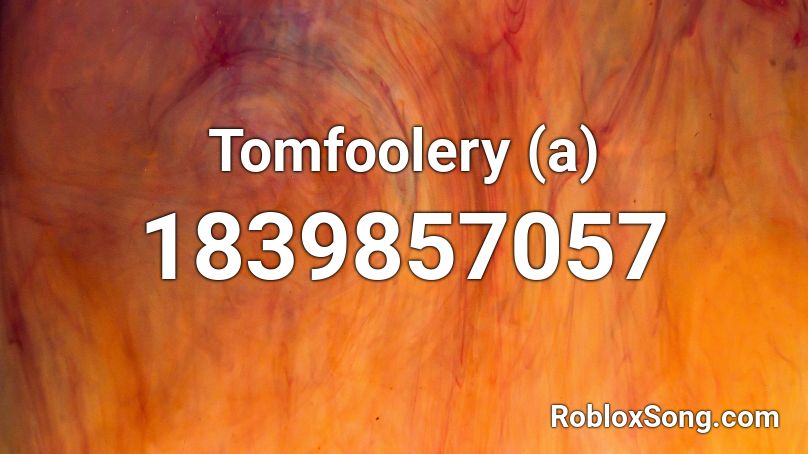 Tomfoolery (a) Roblox ID