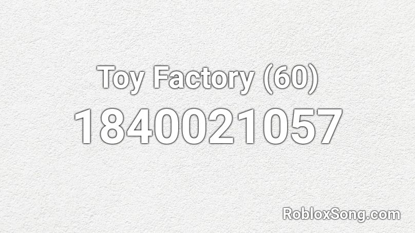 Toy Factory (60) Roblox ID