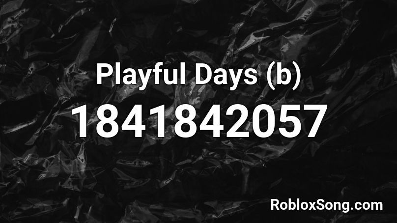 Playful Days (b) Roblox ID