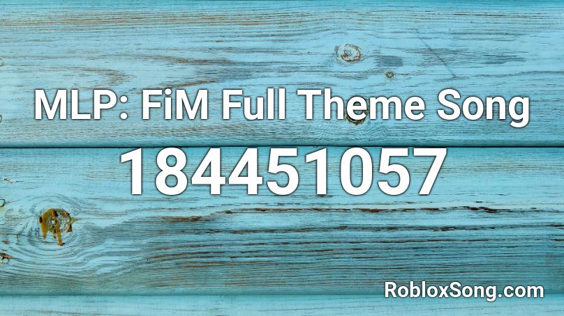 MLP: FiM Full Theme Song Roblox ID