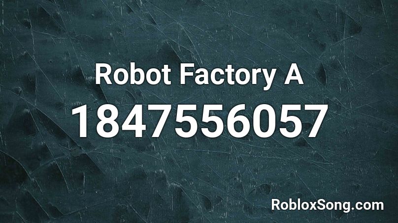 Robot Factory A Roblox ID