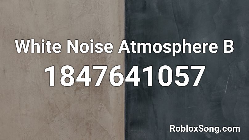 White Noise Atmosphere B Roblox ID
