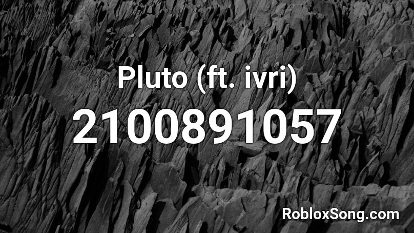 Pluto (ft. ivri) Roblox ID