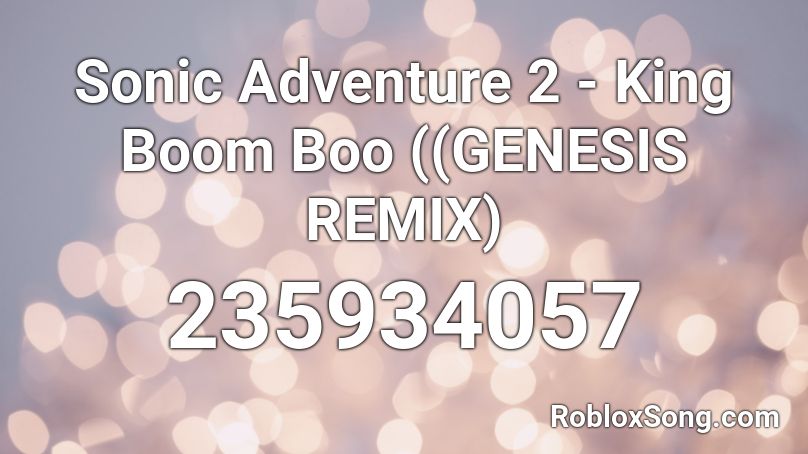 Sonic Adventure 2 - King Boom Boo ((GENESIS REMIX) Roblox ID