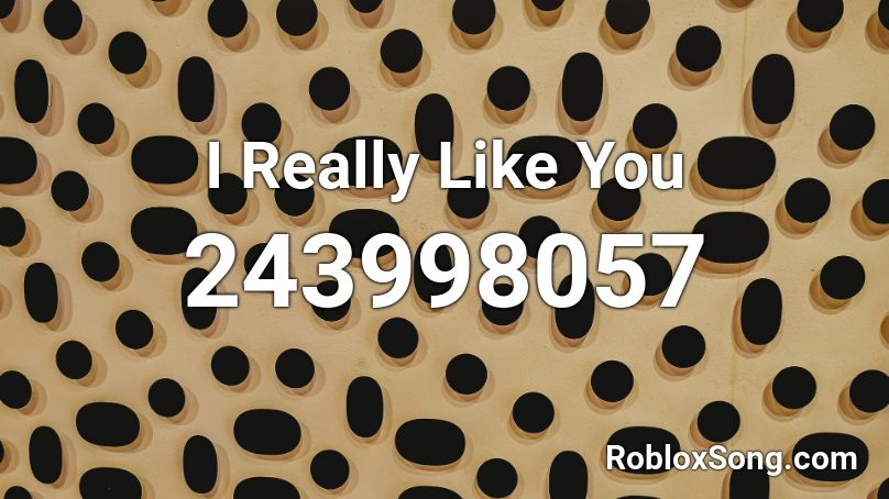 I Really Like You  Roblox ID