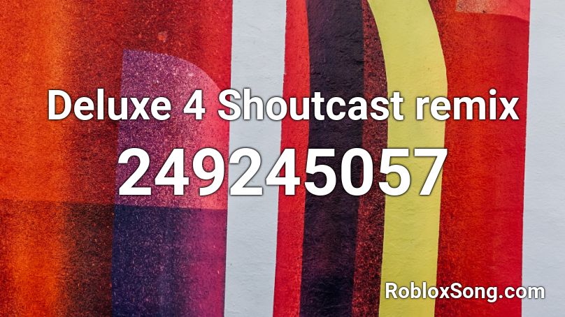 Deluxe 4 Shoutcast remix Roblox ID