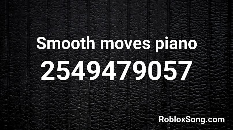 Smooth moves piano Roblox ID