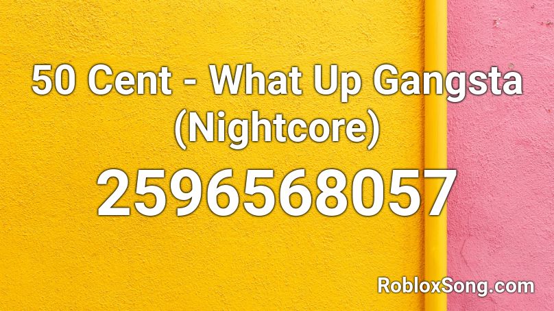 50 Cent - What Up Gangsta (Nightcore) Roblox ID
