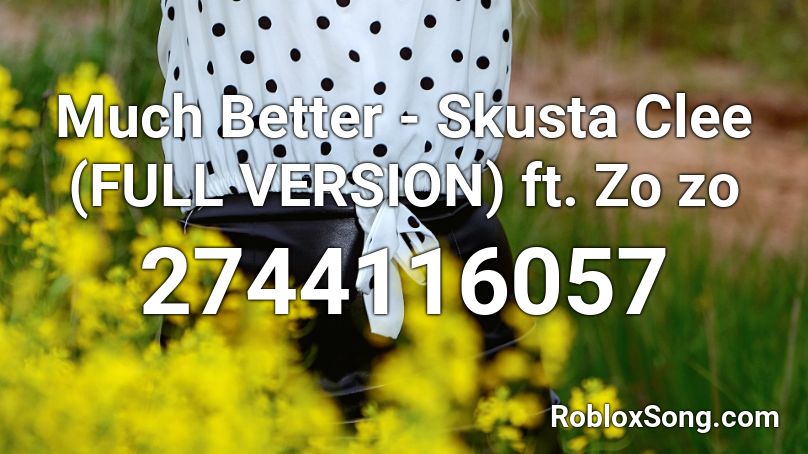 Much Better - Skusta Clee (FULL VERSION) ft. Zo zo Roblox ID