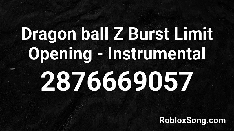 Dragon ball Z Burst Limit Opening - Instrumental Roblox ID