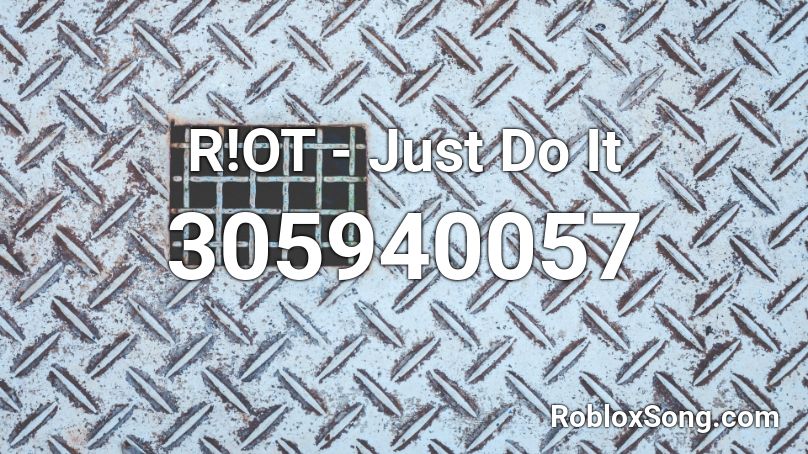 R!OT - Just Do It Roblox ID