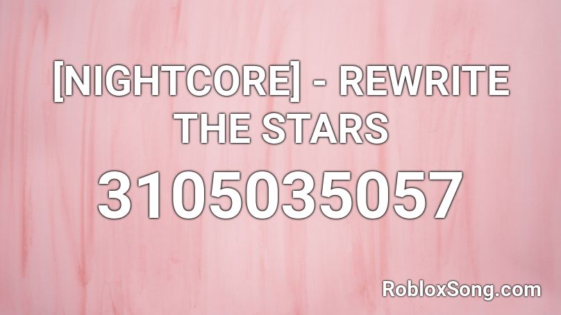 [NIGHTCORE] - REWRITE THE STARS  Roblox ID