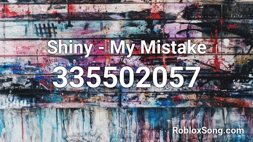 Shiny - My Mistake Roblox ID