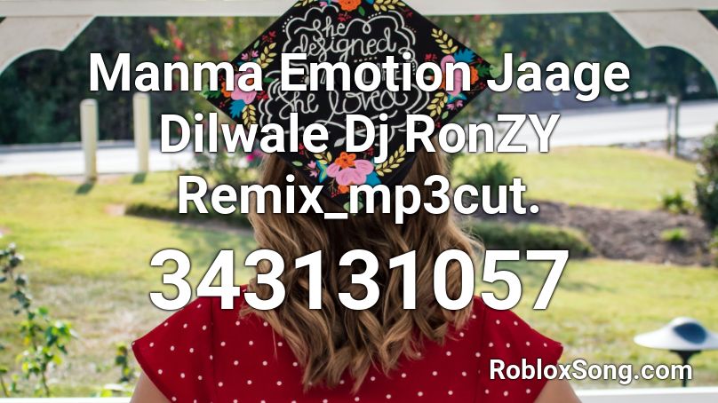 Manma Emotion Jaage Dilwale Dj RonZY Remix_mp3cut. Roblox ID
