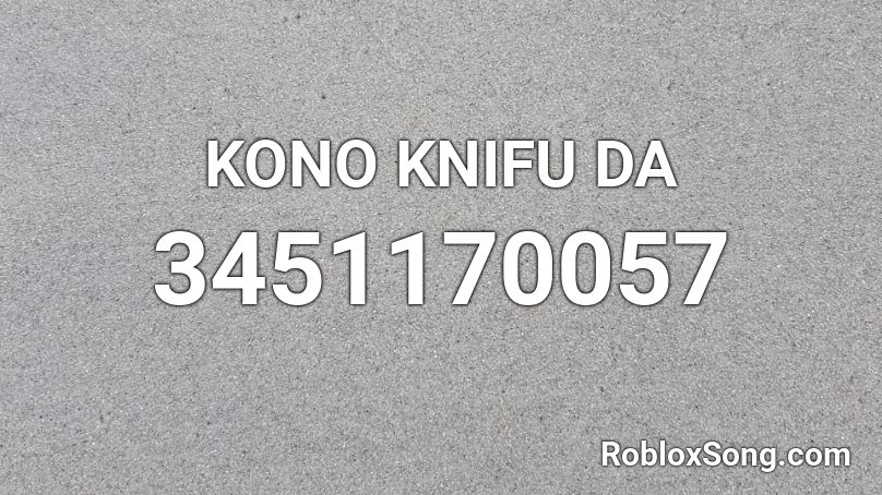 KONO KNIFU DA Roblox ID