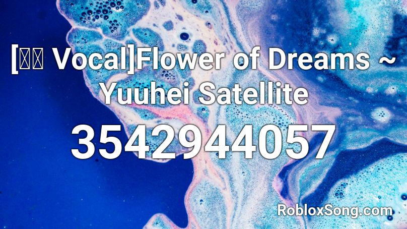 [東方 Vocal]Flower of Dreams ~ Yuuhei Satellite Roblox ID