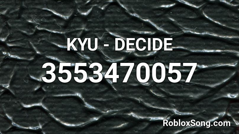 KYU - DECIDE Roblox ID