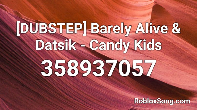 [DUBSTEP] Barely Alive & Datsik - Candy Kids Roblox ID