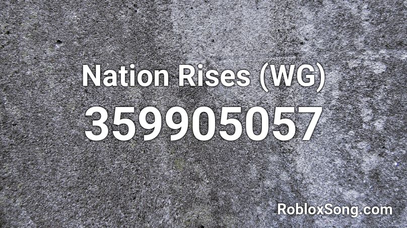 Nation Rises Wg Roblox Id Roblox Music Codes - roblox music code for hamster dance