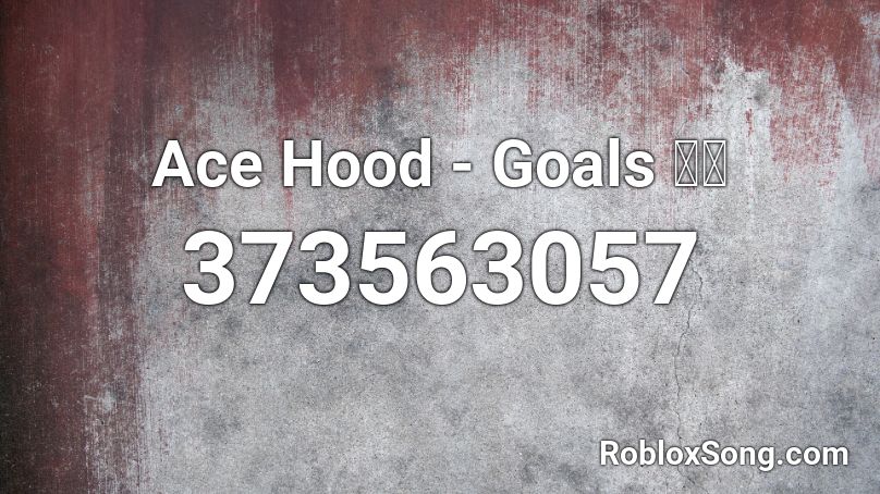 Ace Hood - Goals 🔥🔥 Roblox ID