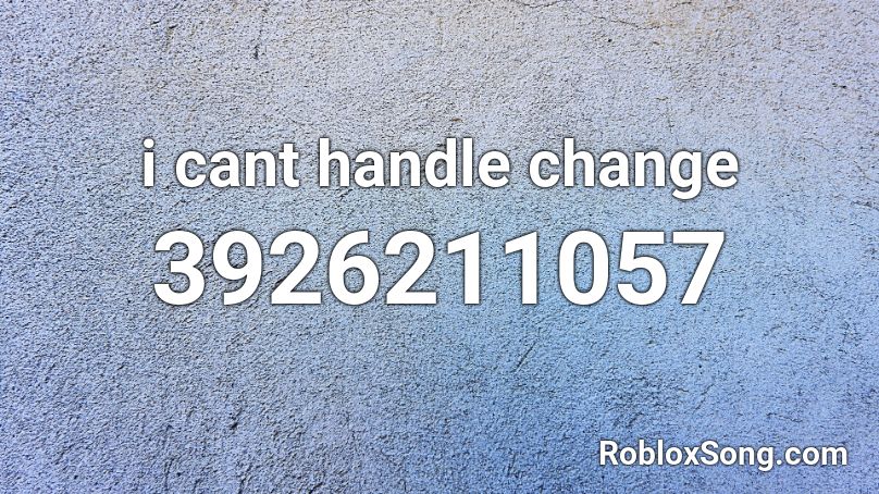 i cant handle change Roblox ID