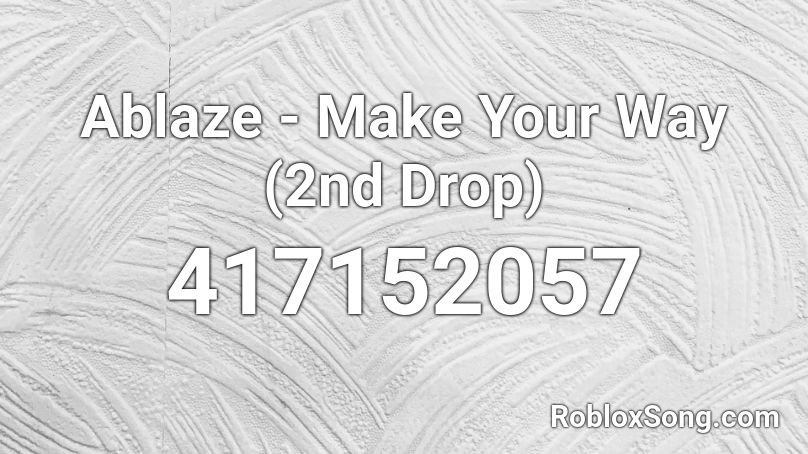 Ablaze - Make Your Way (2nd Drop) Roblox ID