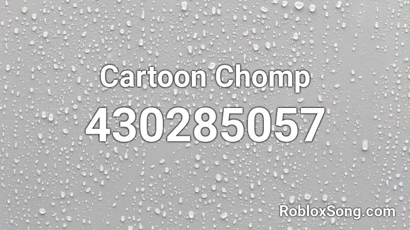 Cartoon Chomp Roblox ID