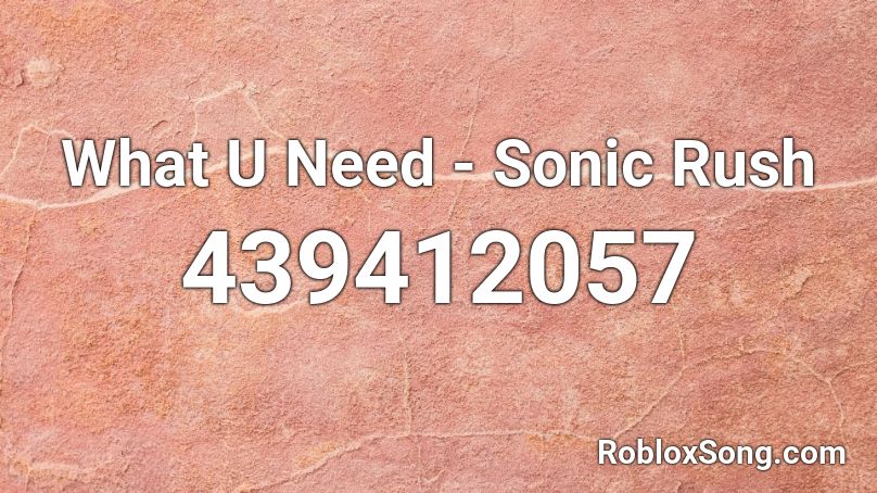What U Need - Sonic Rush Roblox ID