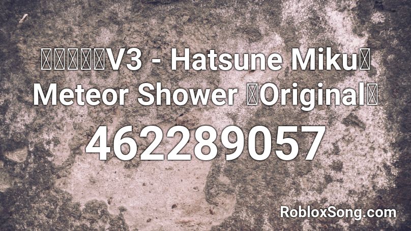 【初音ミクV3 - Hatsune Miku】 Meteor Shower 【Original】 Roblox ID