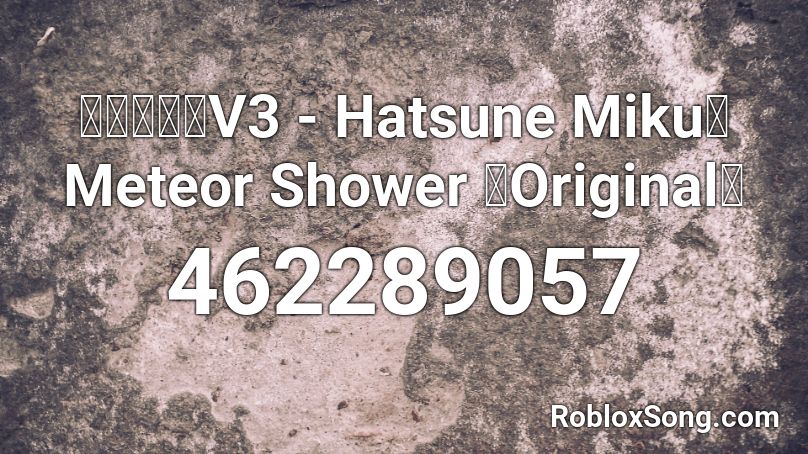 【初音ミクV3 - Hatsune Miku】 Meteor Shower 【Original】 Roblox ID