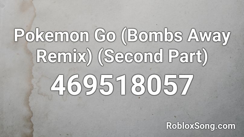 Pokemon Go (Bombs Away Remix) (Second Part) Roblox ID