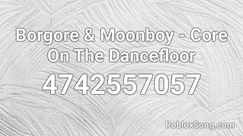 Borgore & Moonboy - Core On The Dancefloor Roblox ID