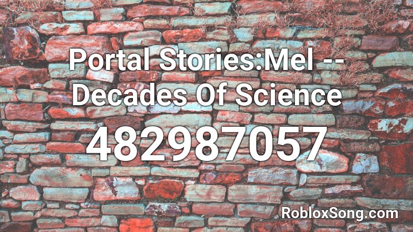 Portal Stories:Mel -- Decades Of Science Roblox ID