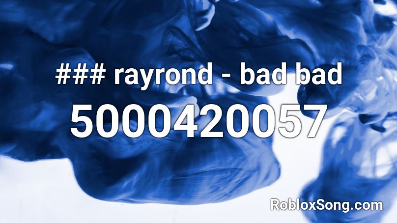 ### rayrond - bad bad Roblox ID