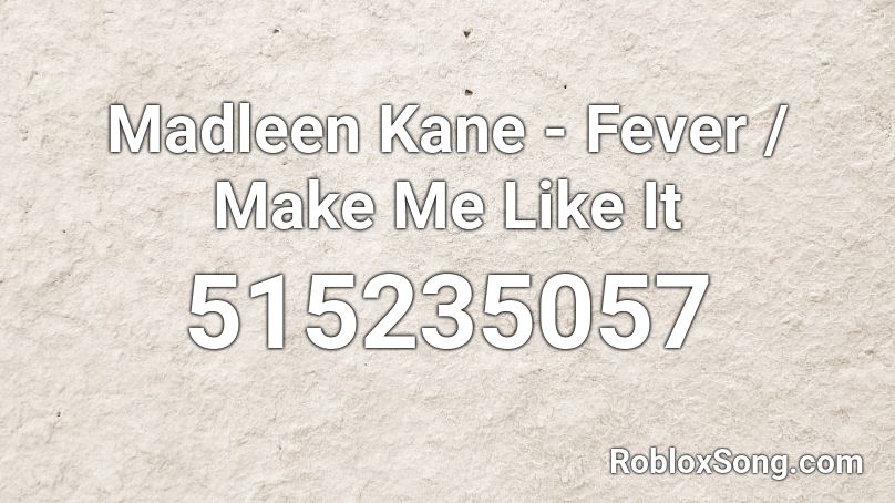 Madleen Kane - Fever / Make Me Like It Roblox ID