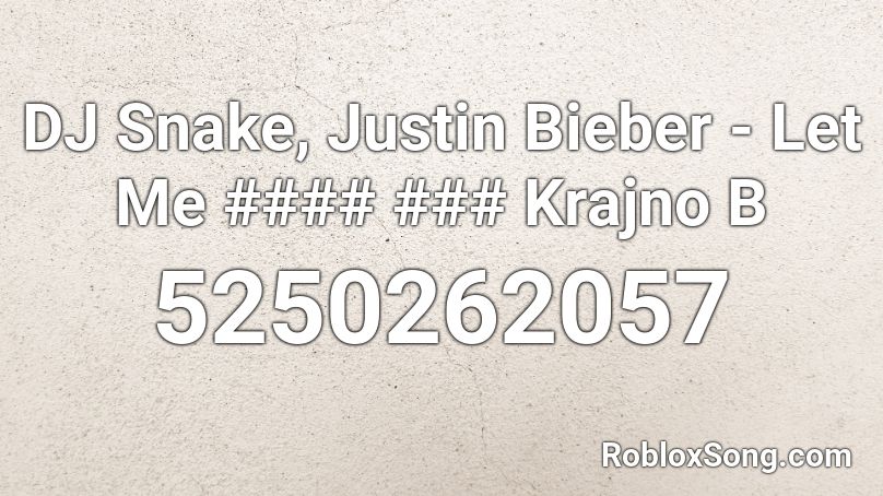 DJ Snake, Justin Bieber - Let Me #### ### Krajno B Roblox ID