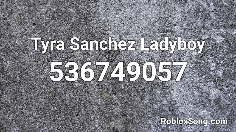 Tyra Sanchez Ladyboy Roblox ID