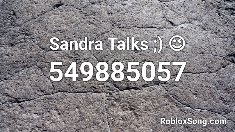 Sandra Talks ;) 😉 Roblox ID