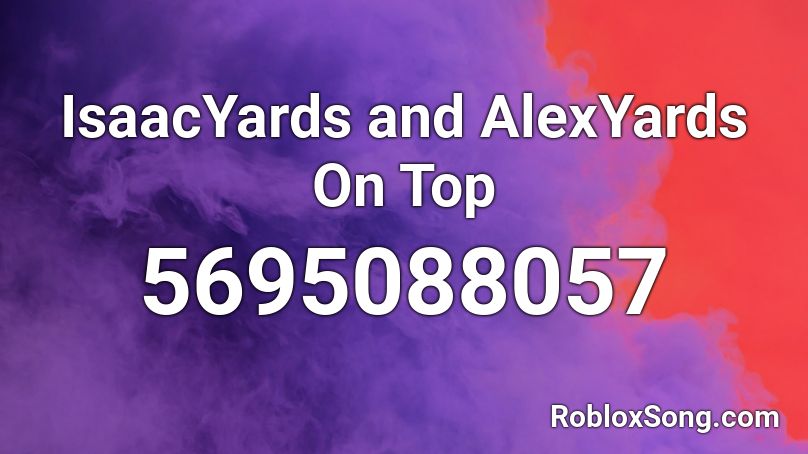 IsaacYards and AlexYards On Top Roblox ID