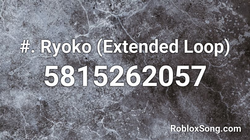 5. Ryoko [Extended Loop] Roblox ID